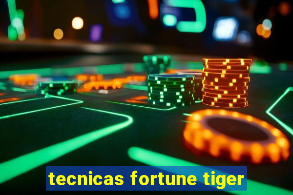 tecnicas fortune tiger